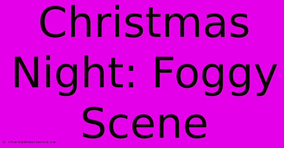 Christmas Night: Foggy Scene