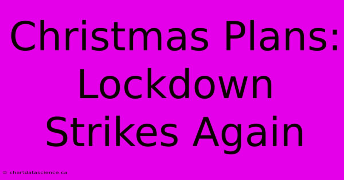 Christmas Plans: Lockdown Strikes Again