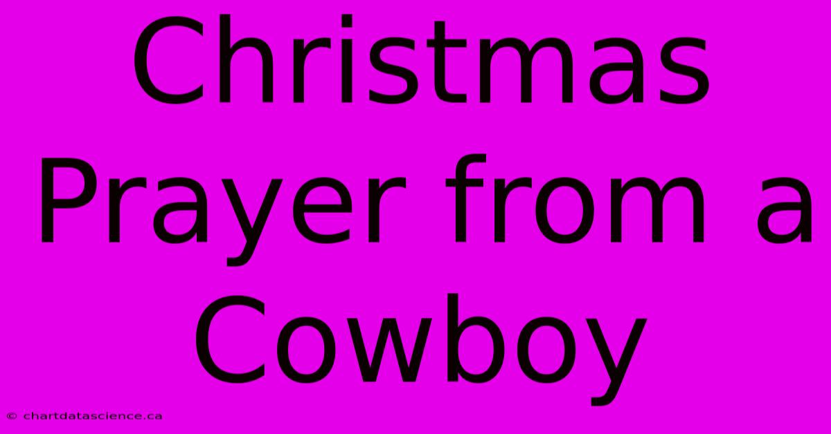 Christmas Prayer From A Cowboy