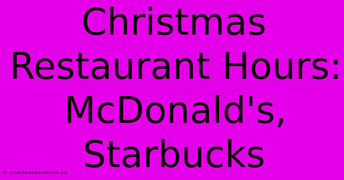 Christmas Restaurant Hours: McDonald's, Starbucks