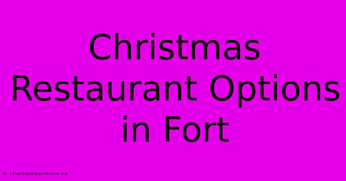 Christmas Restaurant Options In Fort