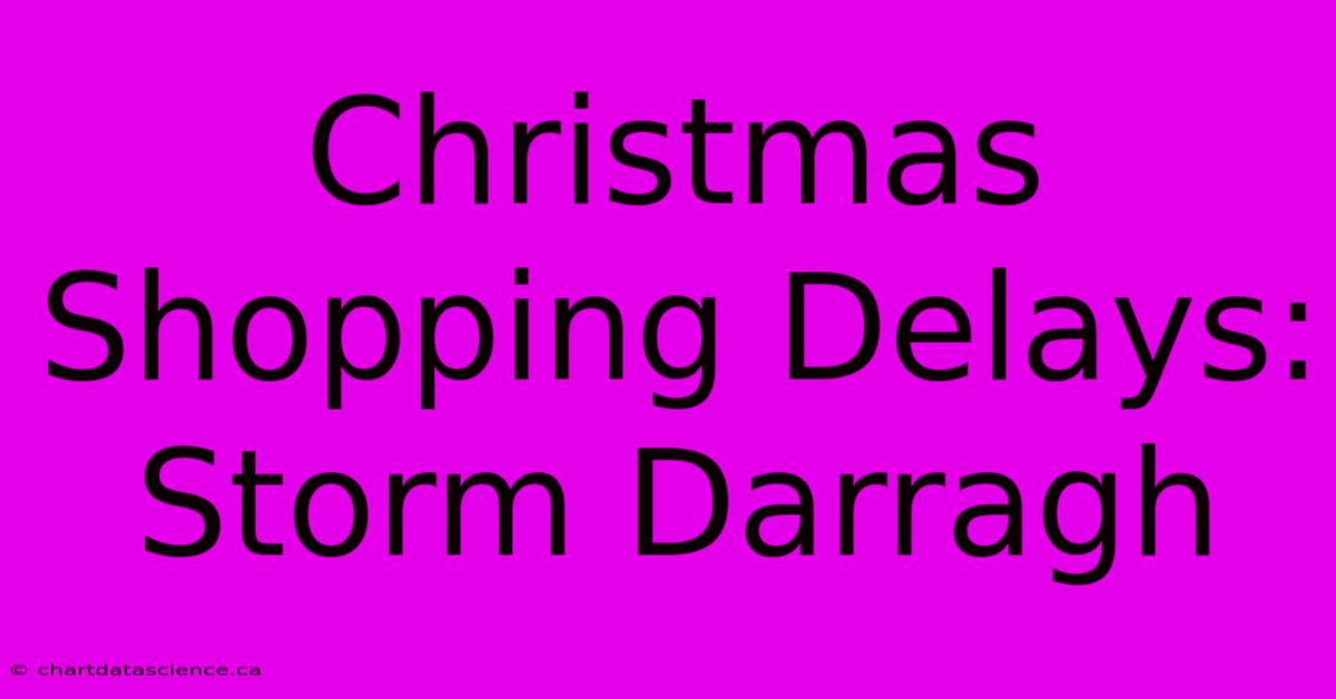 Christmas Shopping Delays: Storm Darragh