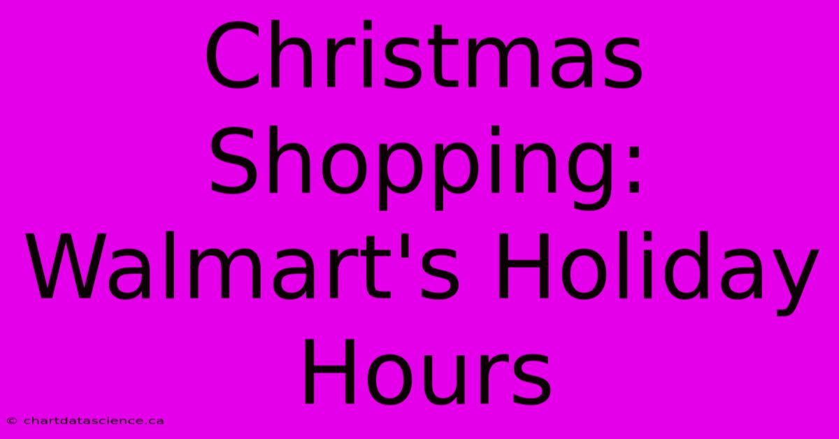 Christmas Shopping: Walmart's Holiday Hours