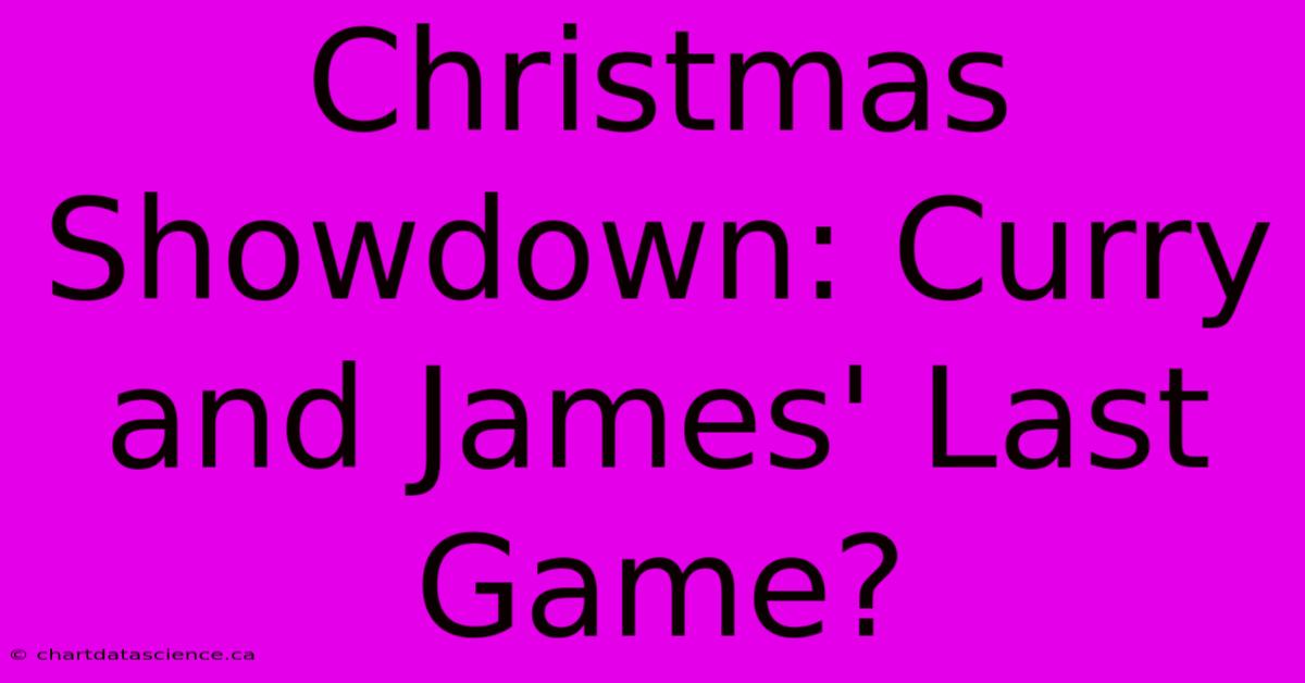 Christmas Showdown: Curry And James' Last Game?