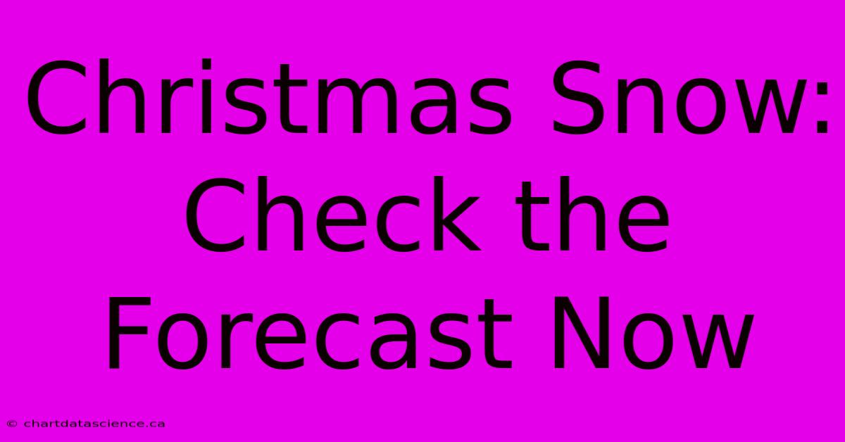 Christmas Snow: Check The Forecast Now