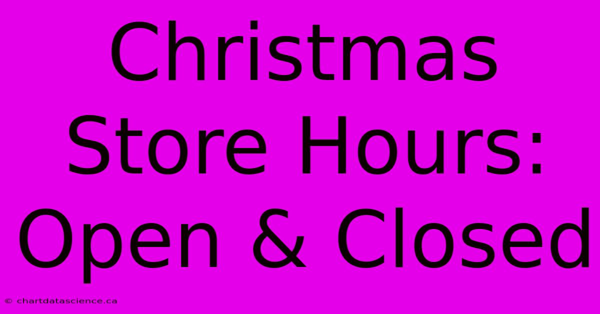 Christmas Store Hours: Open & Closed