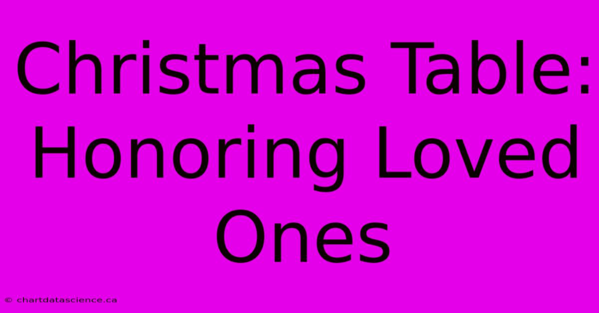 Christmas Table:  Honoring Loved Ones