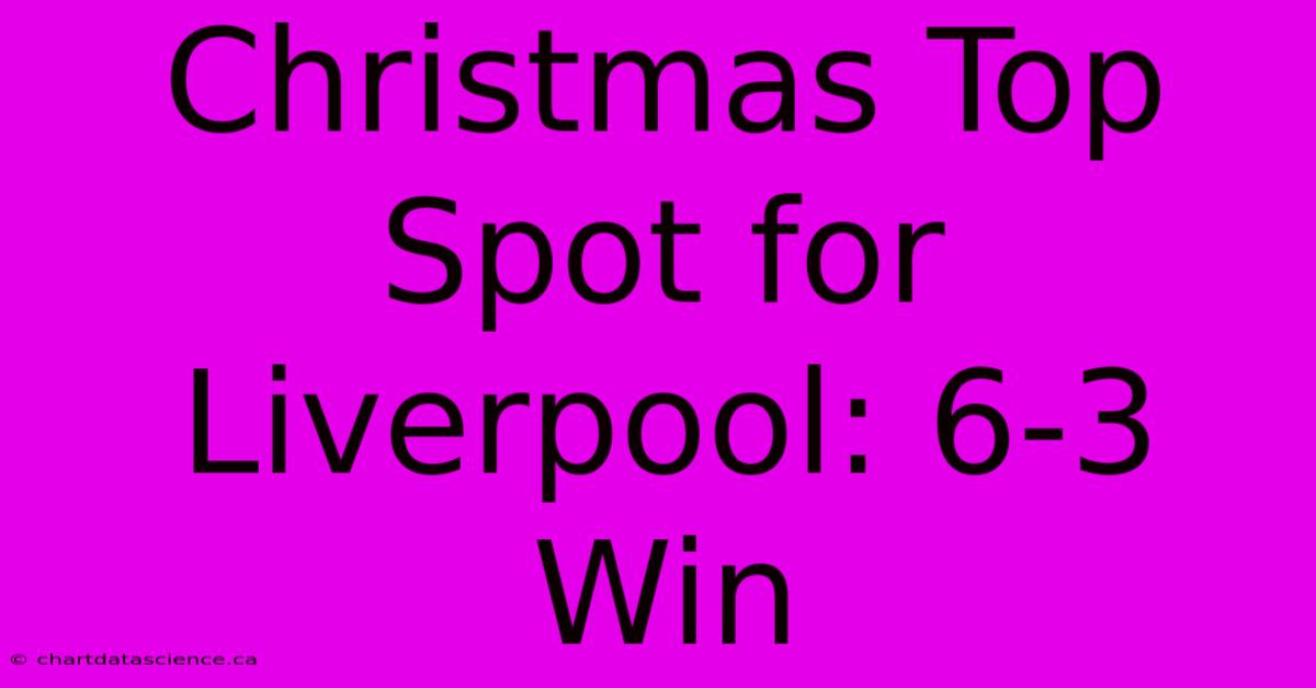 Christmas Top Spot For Liverpool: 6-3 Win