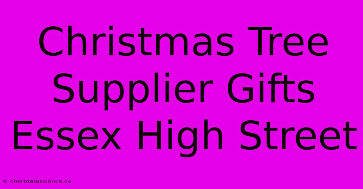 Christmas Tree Supplier Gifts Essex High Street