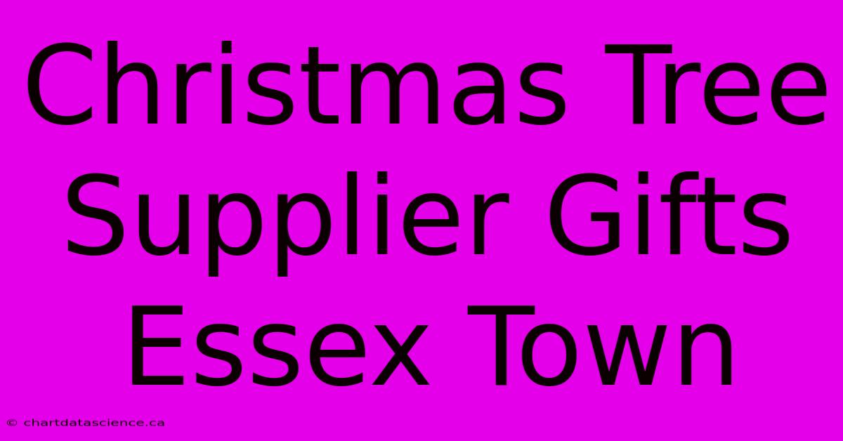 Christmas Tree Supplier Gifts Essex Town