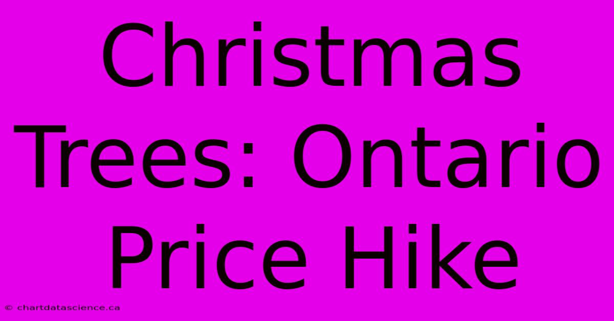 Christmas Trees: Ontario Price Hike