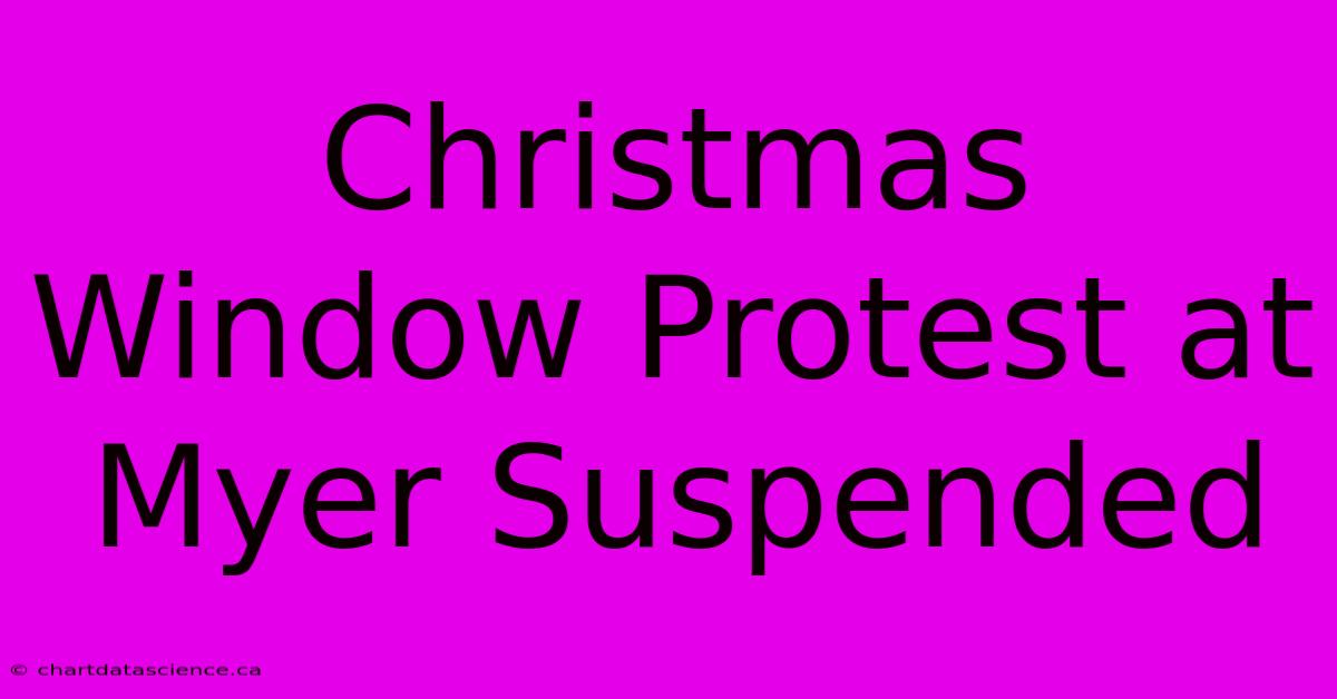 Christmas Window Protest At Myer Suspended