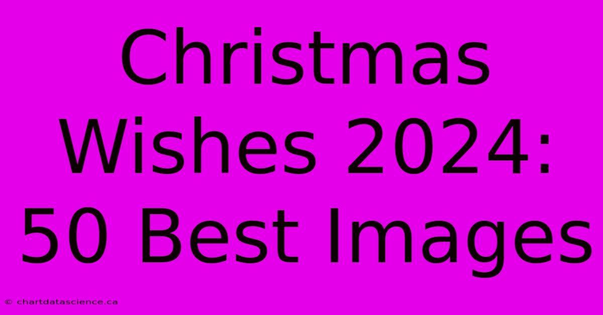 Christmas Wishes 2024: 50 Best Images