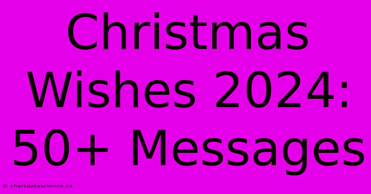 Christmas Wishes 2024: 50+ Messages