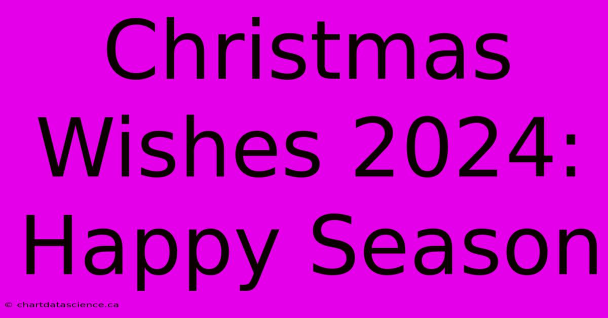 Christmas Wishes 2024: Happy Season