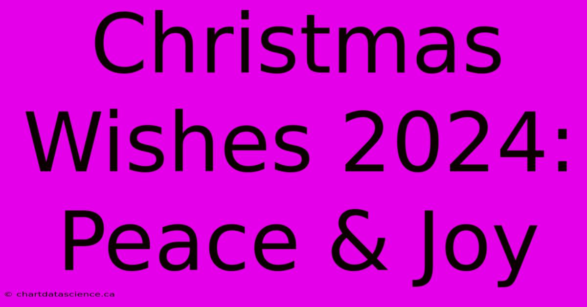 Christmas Wishes 2024: Peace & Joy