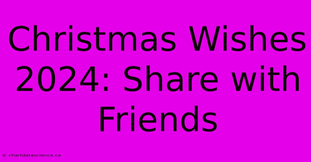 Christmas Wishes 2024: Share With Friends