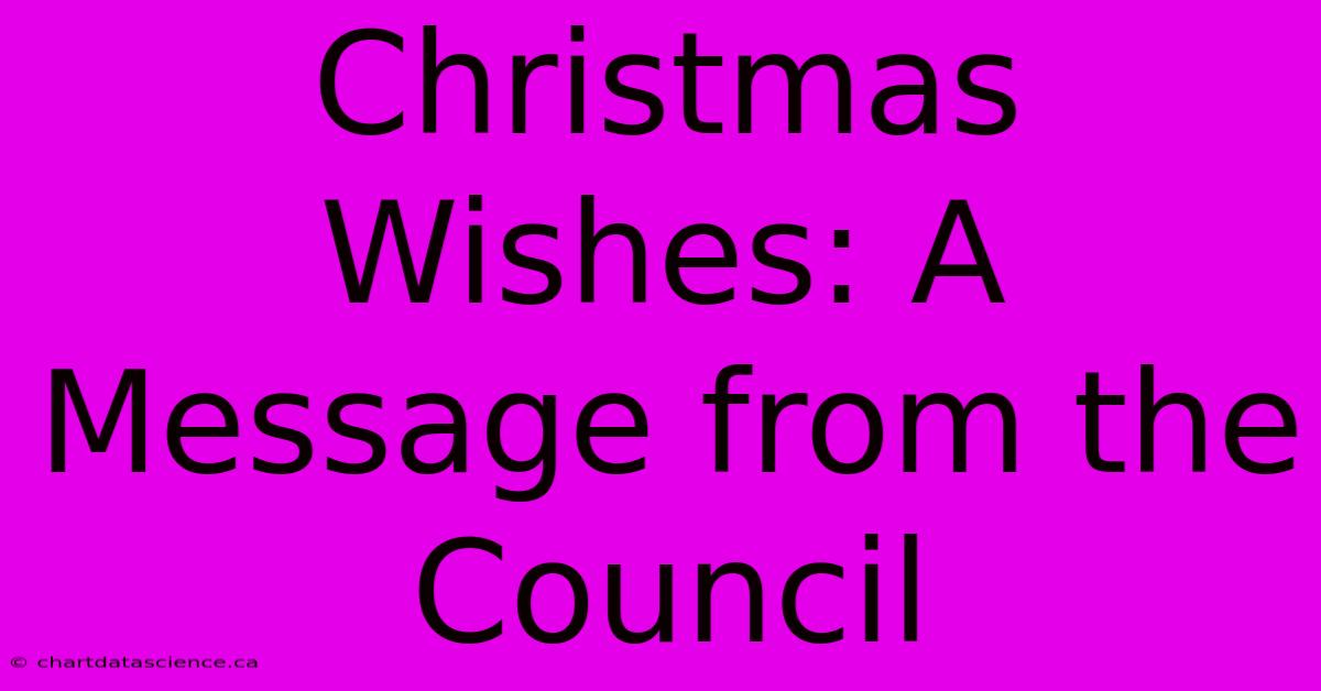 Christmas Wishes: A Message From The Council