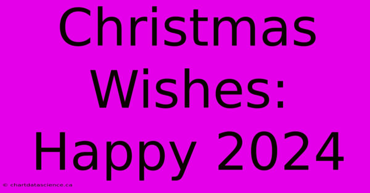 Christmas Wishes: Happy 2024