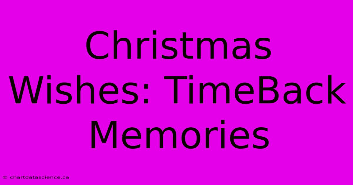 Christmas Wishes: TimeBack Memories