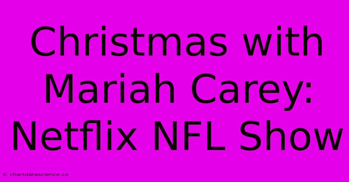 Christmas With Mariah Carey: Netflix NFL Show