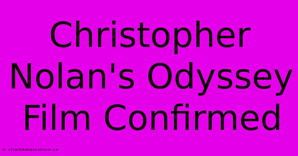 Christopher Nolan's Odyssey Film Confirmed