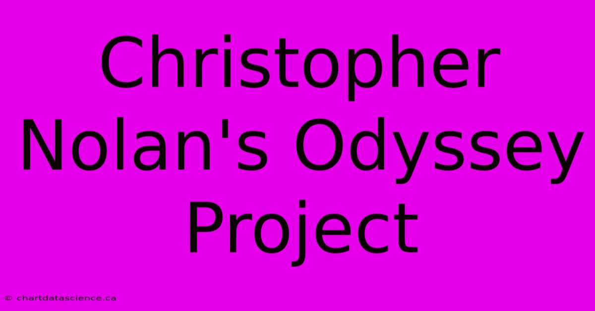 Christopher Nolan's Odyssey Project