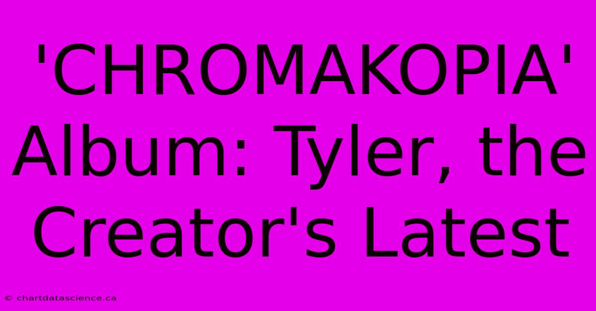 'CHROMAKOPIA' Album: Tyler, The Creator's Latest 