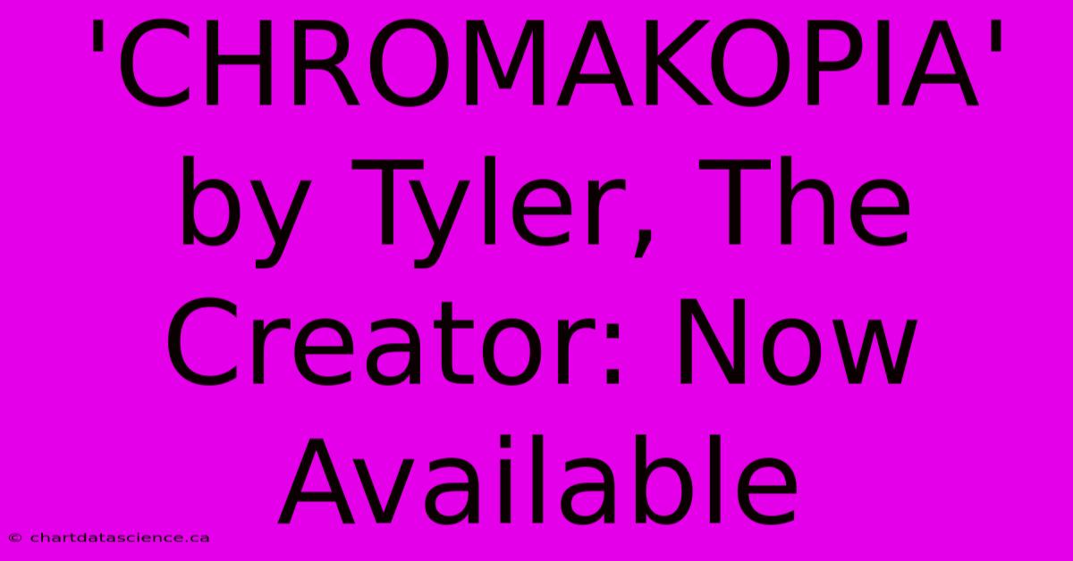 'CHROMAKOPIA' By Tyler, The Creator: Now Available 