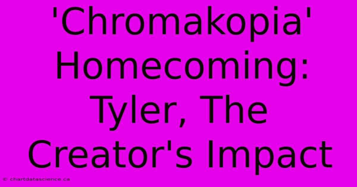 'Chromakopia' Homecoming: Tyler, The Creator's Impact