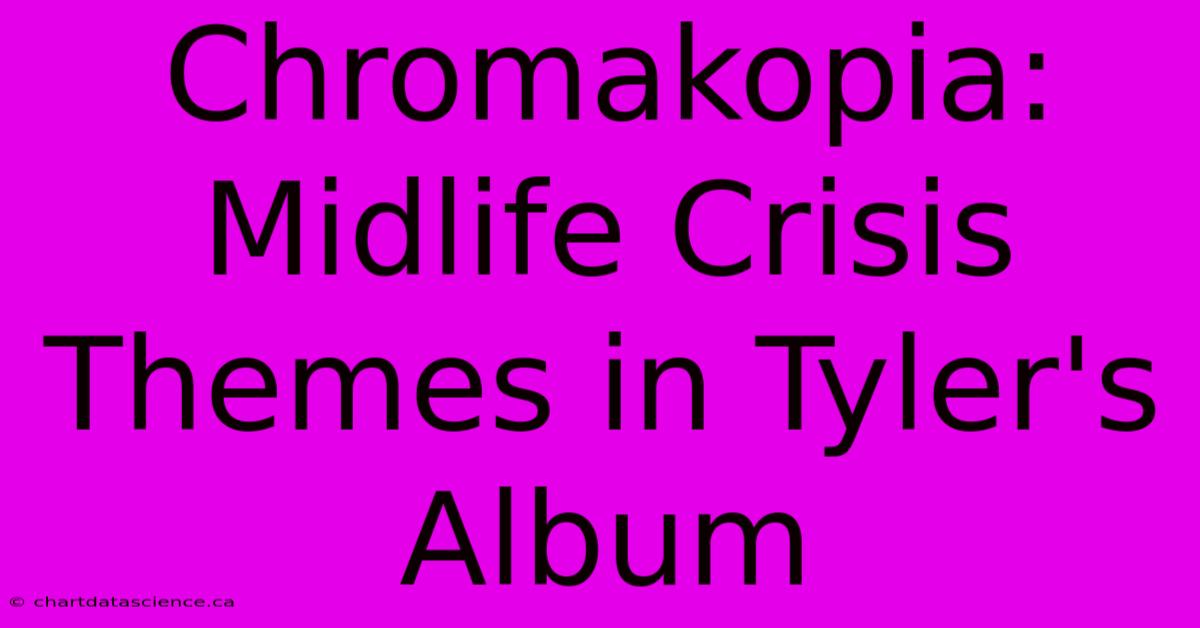 Chromakopia: Midlife Crisis Themes In Tyler's Album 