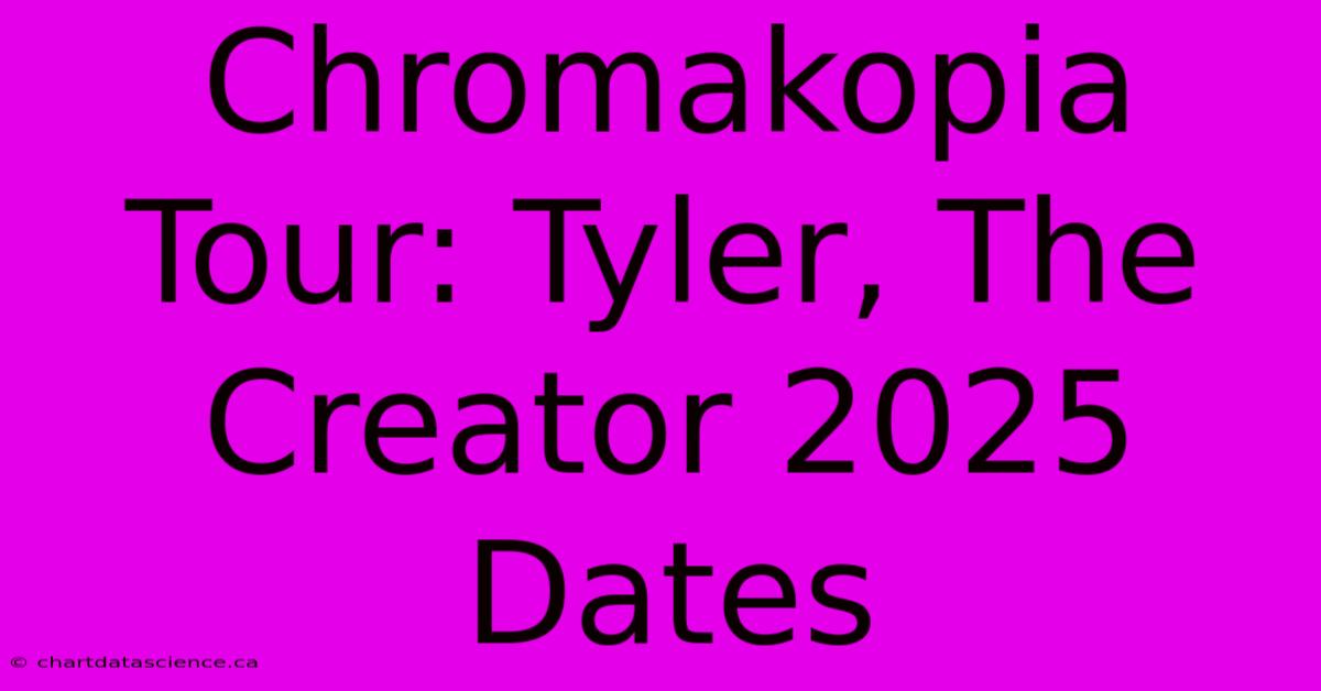 Chromakopia Tour: Tyler, The Creator 2025 Dates