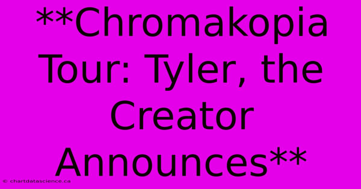 **Chromakopia Tour: Tyler, The Creator Announces**