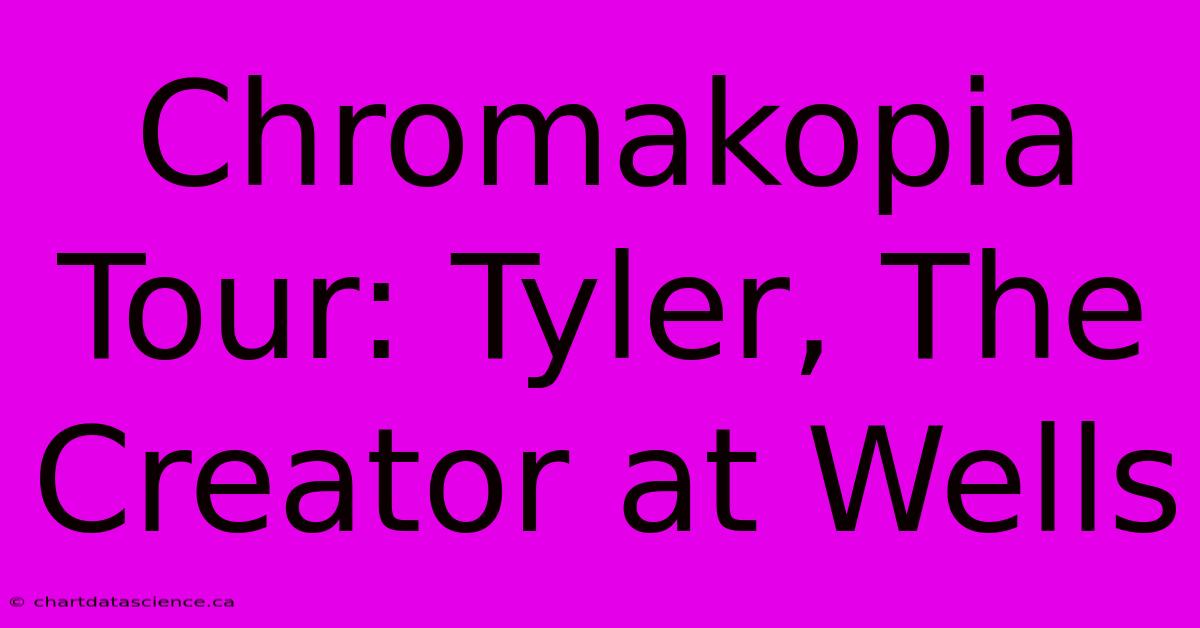 Chromakopia Tour: Tyler, The Creator At Wells 