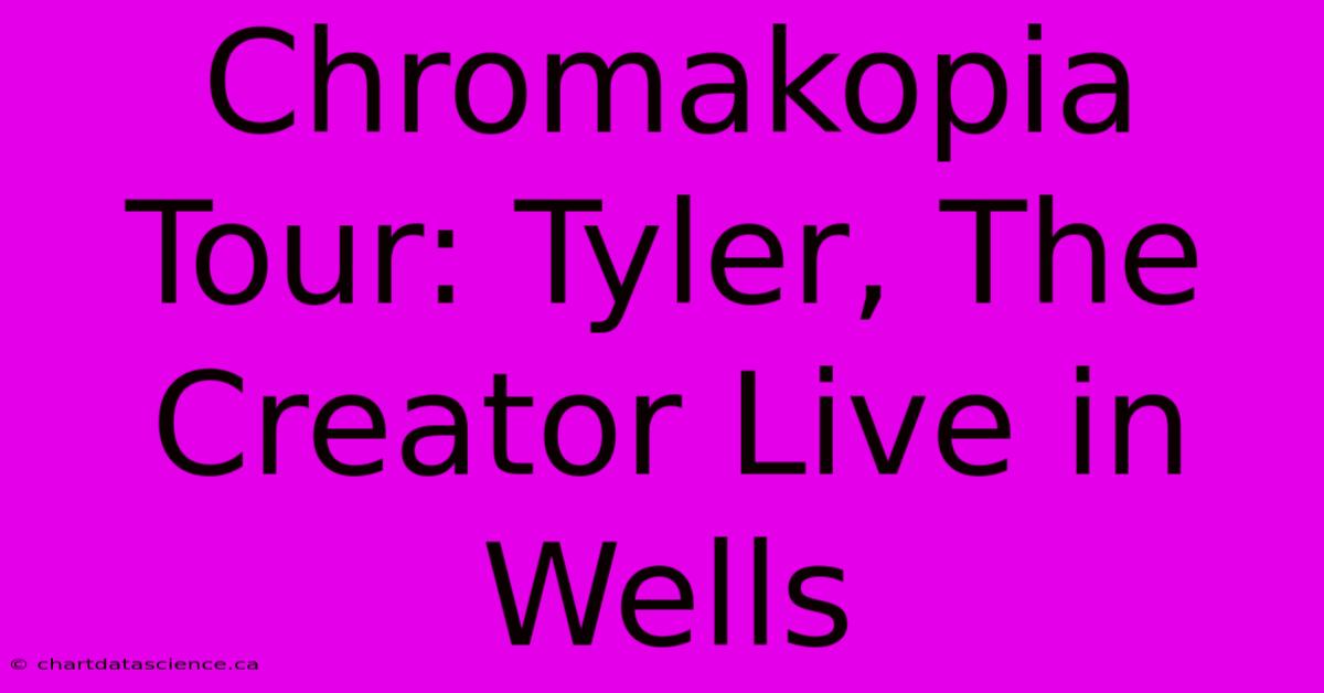 Chromakopia Tour: Tyler, The Creator Live In Wells