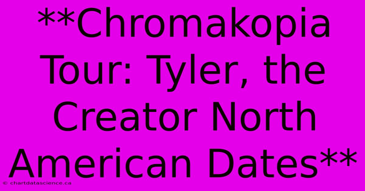 **Chromakopia Tour: Tyler, The Creator North American Dates**