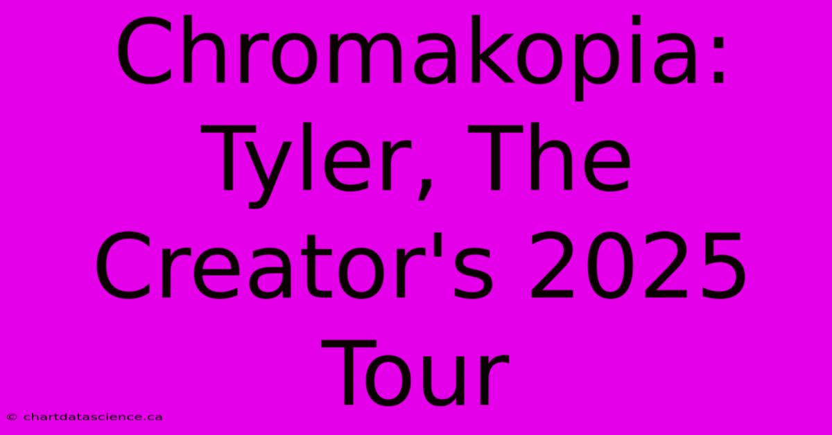 Chromakopia: Tyler, The Creator's 2025 Tour