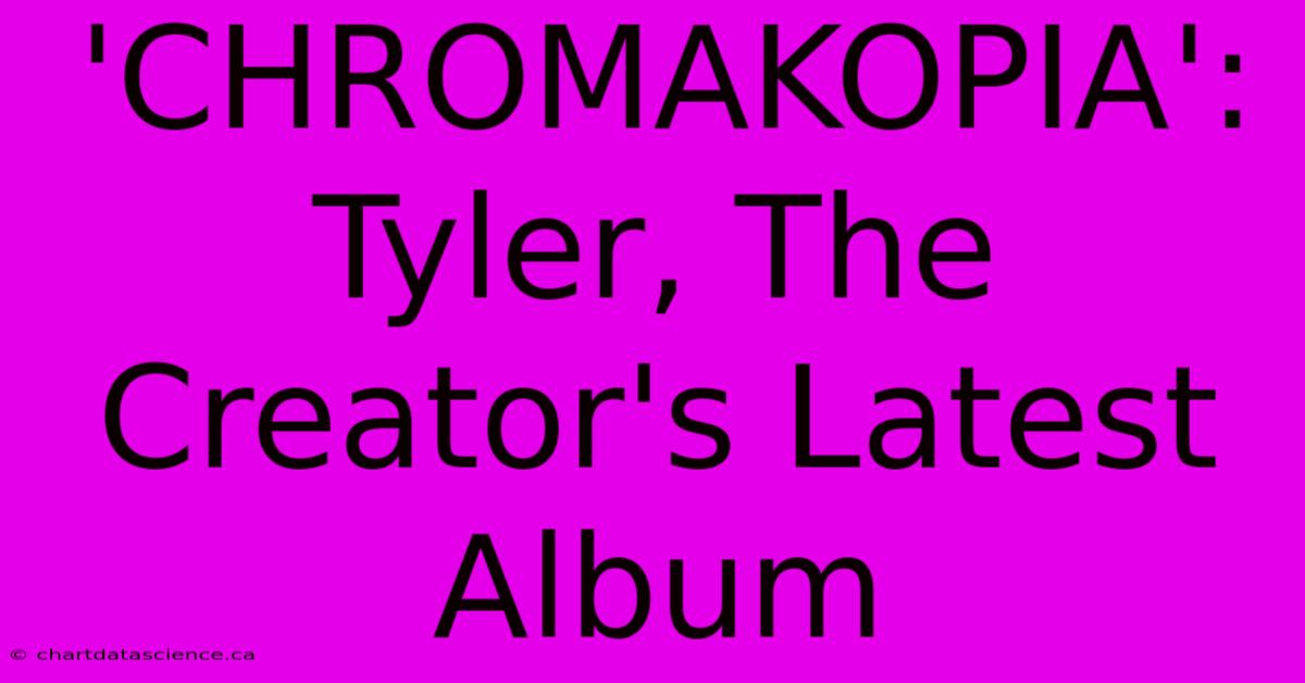 'CHROMAKOPIA': Tyler, The Creator's Latest Album