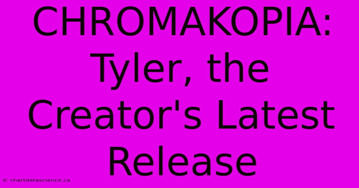 CHROMAKOPIA: Tyler, The Creator's Latest Release