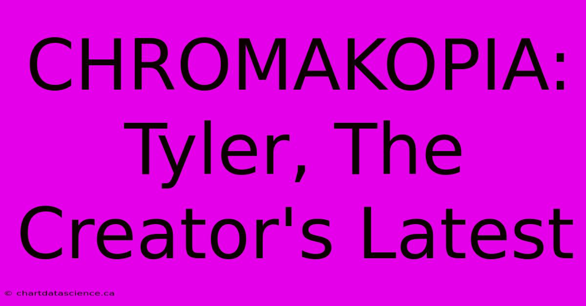 CHROMAKOPIA: Tyler, The Creator's Latest