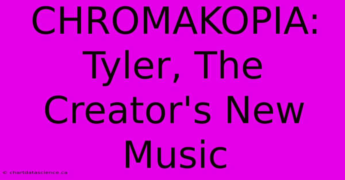 CHROMAKOPIA: Tyler, The Creator's New Music 