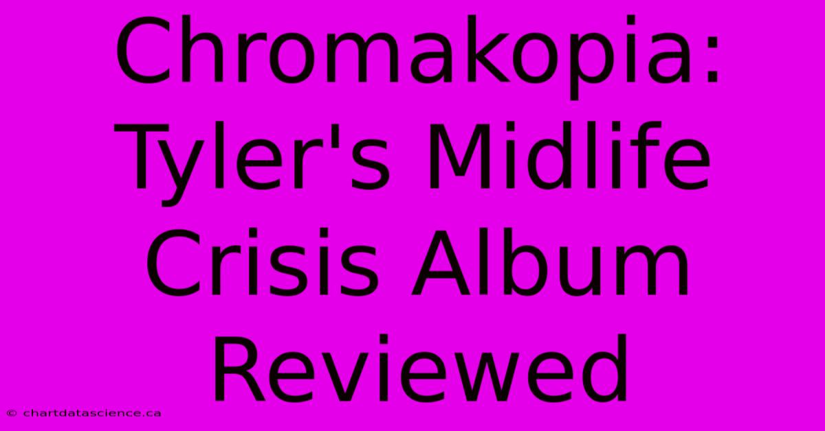 Chromakopia: Tyler's Midlife Crisis Album Reviewed 