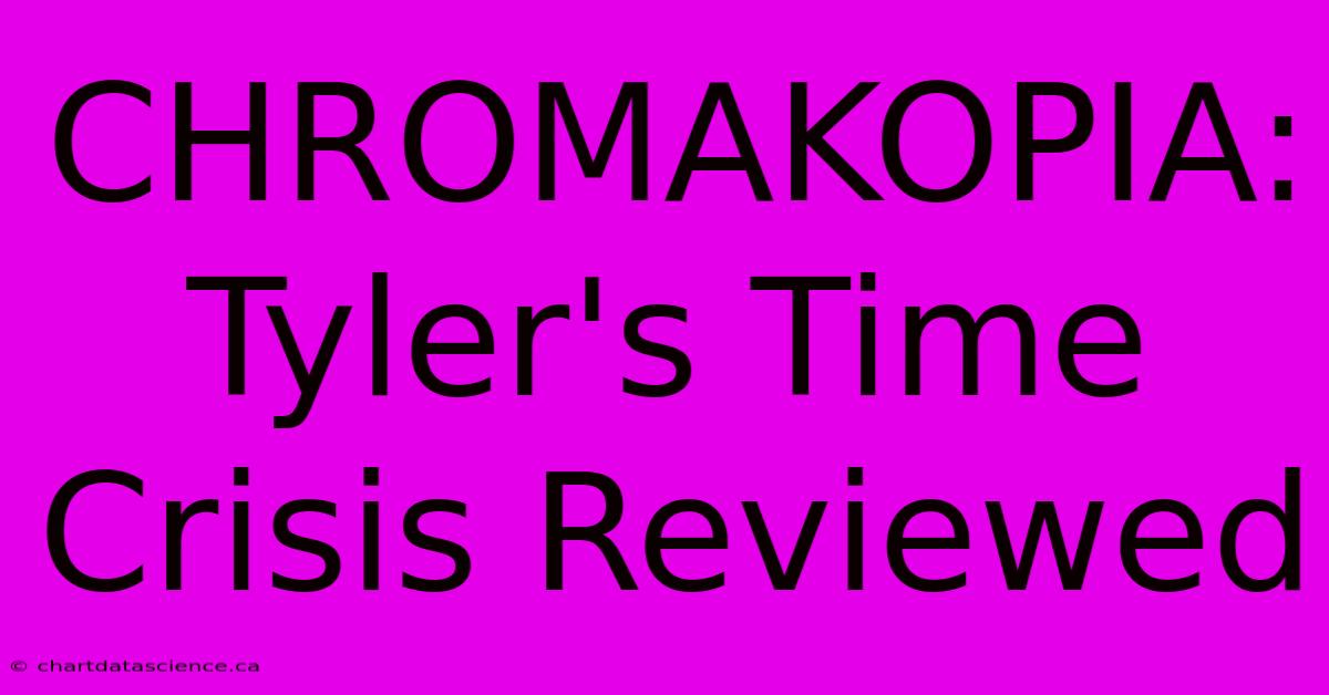 CHROMAKOPIA: Tyler's Time Crisis Reviewed