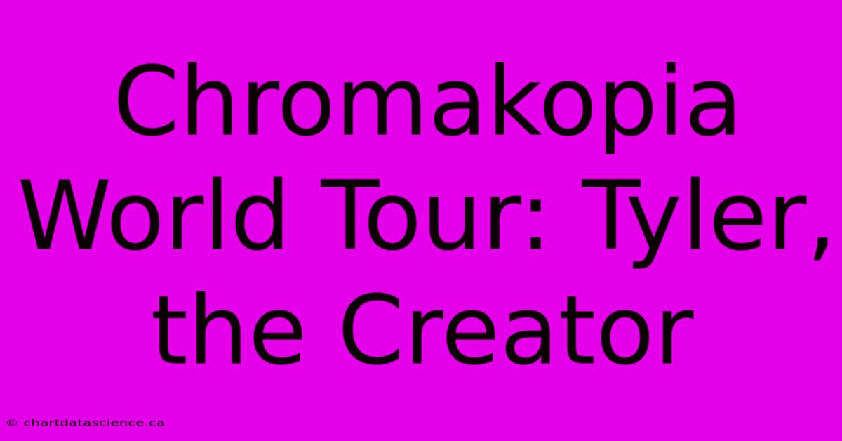 Chromakopia World Tour: Tyler, The Creator