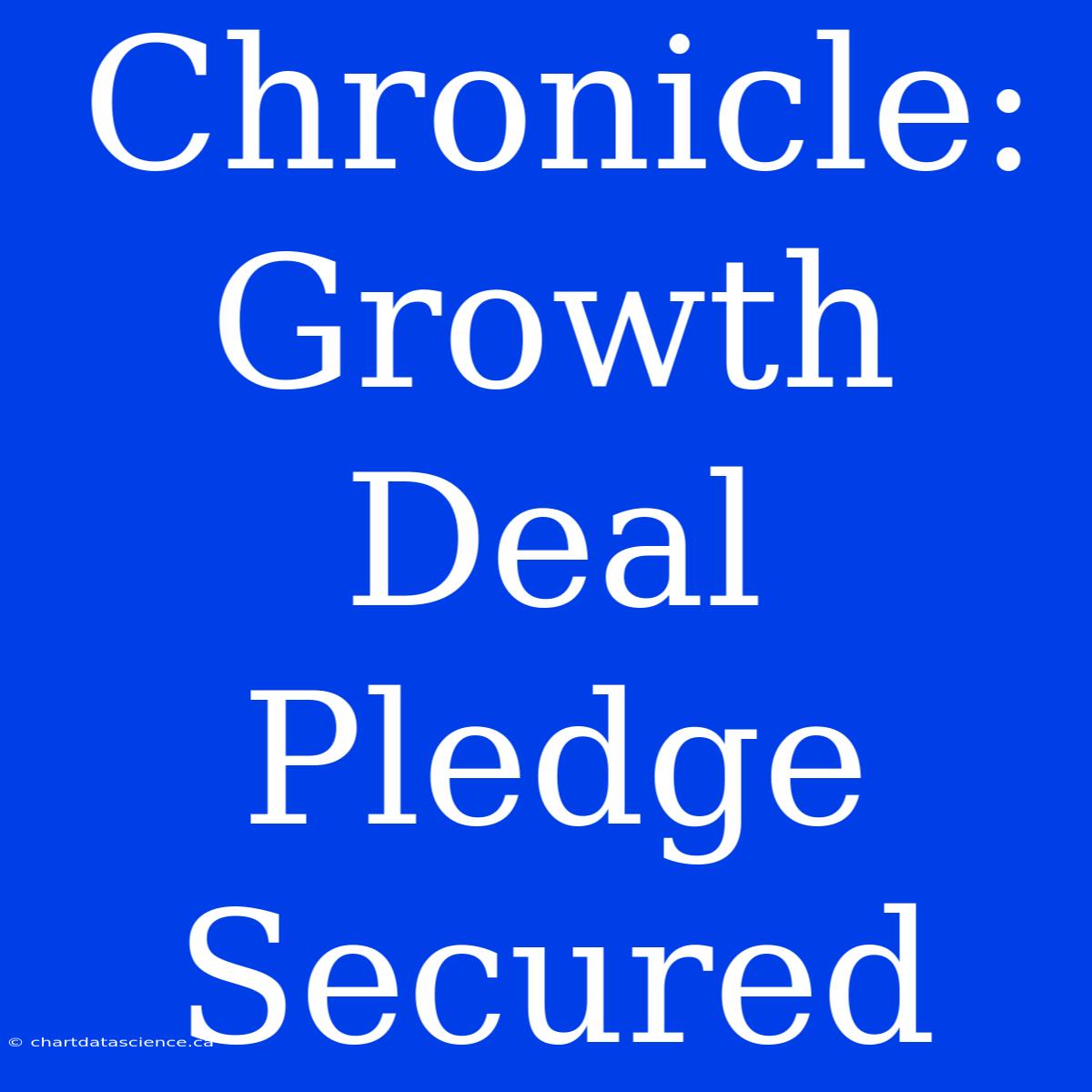 Chronicle: Growth Deal Pledge Secured