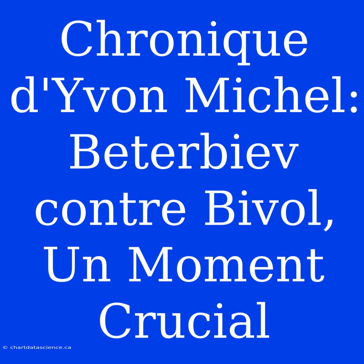 Chronique D'Yvon Michel: Beterbiev Contre Bivol, Un Moment Crucial