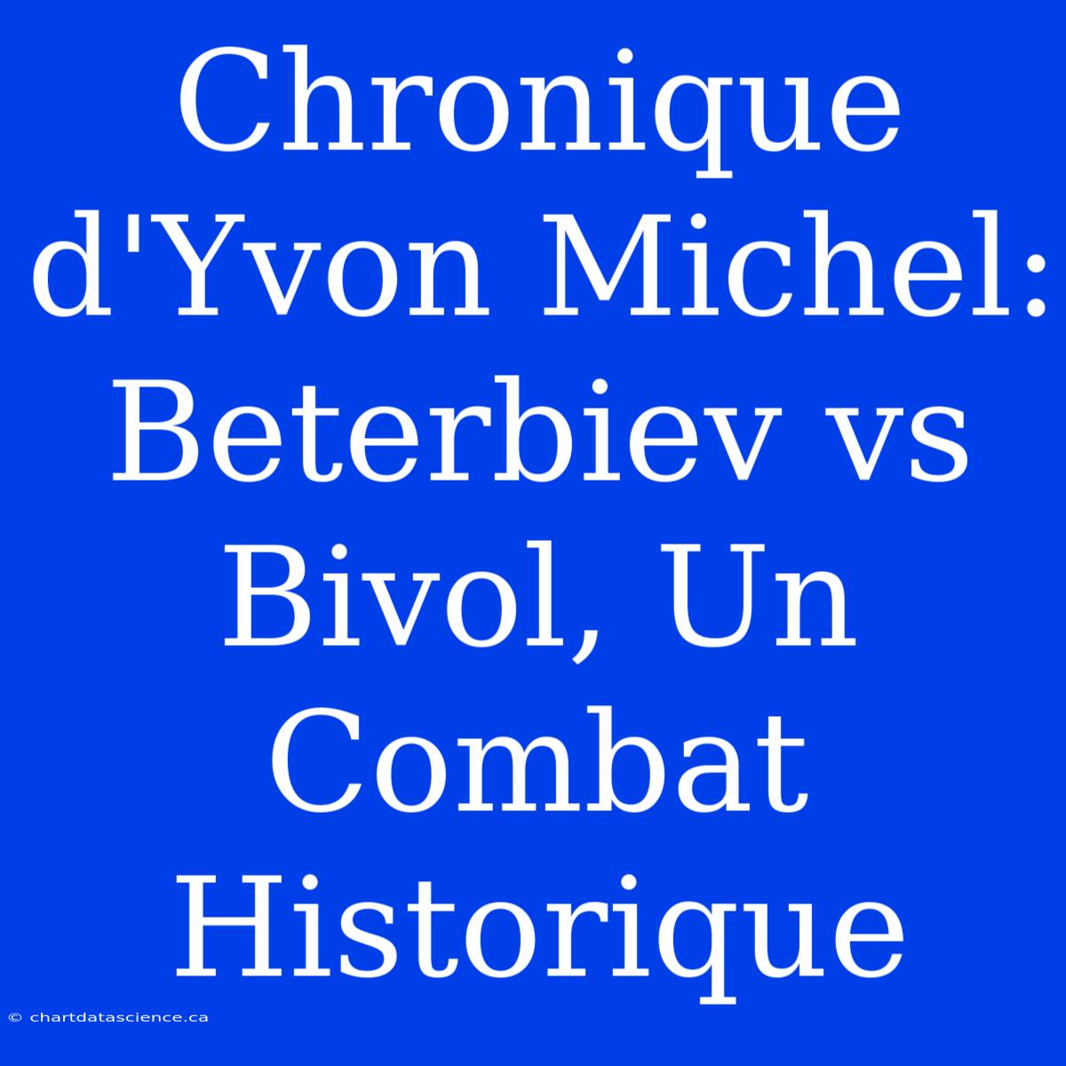 Chronique D'Yvon Michel: Beterbiev Vs Bivol, Un Combat Historique