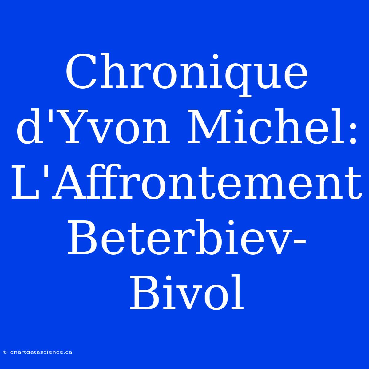 Chronique D'Yvon Michel: L'Affrontement Beterbiev-Bivol