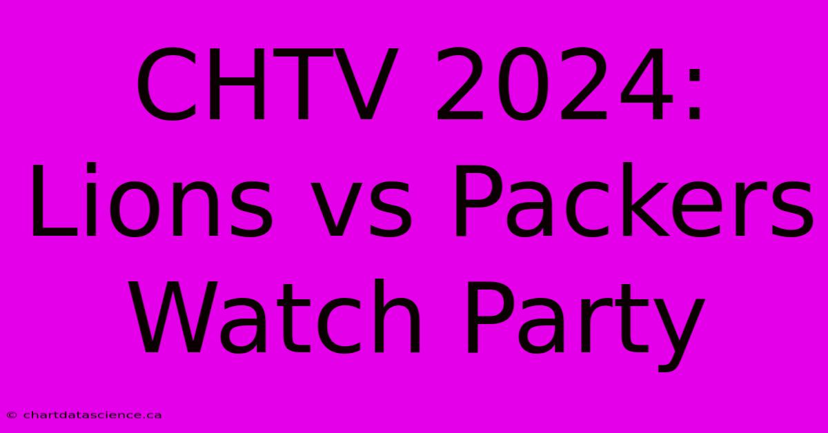 CHTV 2024: Lions Vs Packers Watch Party 