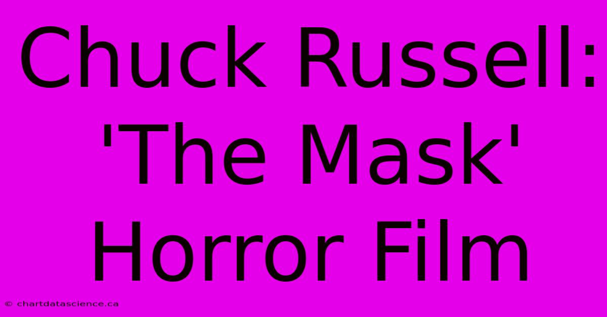 Chuck Russell: 'The Mask' Horror Film